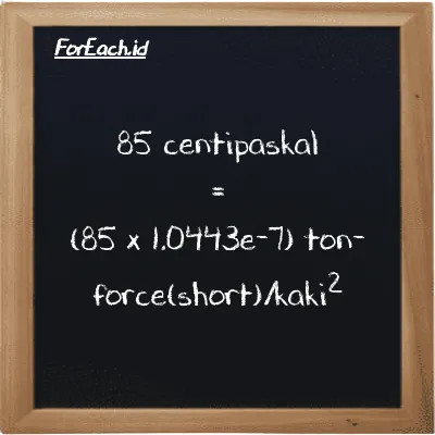 Cara konversi centipaskal ke ton-force(short)/kaki<sup>2</sup> (cPa ke tf/ft<sup>2</sup>): 85 centipaskal (cPa) setara dengan 85 dikalikan dengan 1.0443e-7 ton-force(short)/kaki<sup>2</sup> (tf/ft<sup>2</sup>)